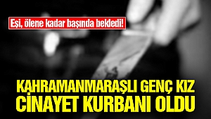 Kahramanmaraşlı Genç Kız Cinayet Kurbanı Oldu