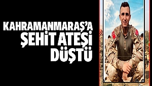 Kahramanmaraşlı Uzman Onbaşı şehit oldu
