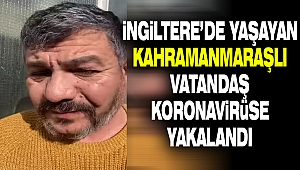 Kahramanmaraşlı Vatandaş Koronavirüse Yakalandı
