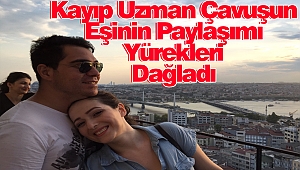 Kayıp Uzman Çavuşun Eşinin Paylaşımı Yürekleri Dağladı