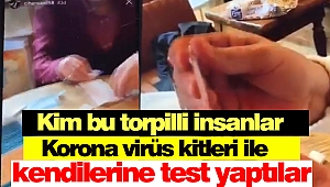 Kim bu torpilli insanlar! Korona virüs kitleri ile kendilerine test yaptılar!