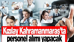 Kızılay Kahramanmaraş’ta personel alımı yapacak!