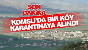 Komşu’da Bir Köy Karantinaya Alındı