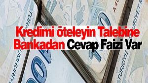 Kredimi Öteleyin Talebine Bankadan Cevap Faizi Var!