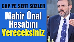 Mahir Ünal: “Hesabını Vereceksiniz”