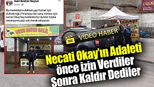 Necati Okay'ın Adaleti: Önce İzin Verdiler Sonra Kaldır Dediler