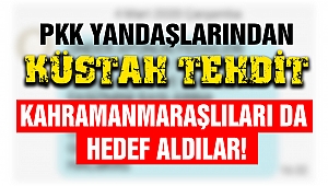 PKK Yandaşlarından Küstah Tehdit! Kahramanmaraşlıları da Hedef Aldılar!