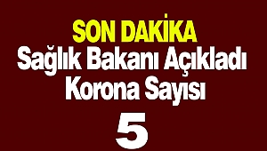 Sağlık Bakanı Açıkladı Koronavirüs Sayısı 5'e Yükseldi