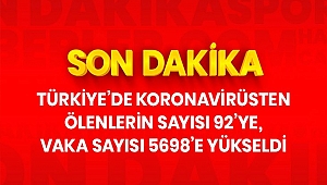 Sağlık Bakanı Koca: can kaybımız 92'yi buldu Toplam Vaka Sayısı 5 Bin 698