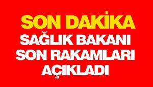 Sağlık Bakanı Son Rakamları Açıkladı