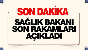 Sağlık Bakanı Son Rakamları Açıkladı