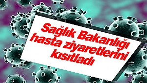 Sağlık Bakanlığı 'hasta ziyaretlerini' kısıtladı