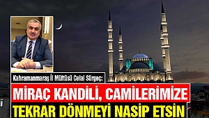 Sürgeç: Miraç Kandili Camilerimize Tekrar Dönmeyi Nasip Etsin