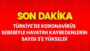 Türkiye'de koronavirüs sebebiyle ölenlerin sayısı 3'e yükseldi