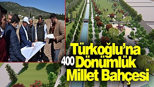 Türkoğlu’na 400 Dönümlük Millet Bahçesi