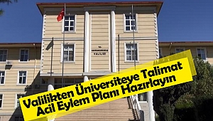 Valilikten Üniversiteye Talimat, Acil Eylem Planı Hazırlayın