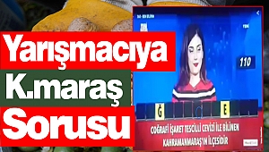 Yarışmacıya Kahramanmaraş Sorusu