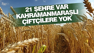 21 Şehre Var Kahramanmaraşlı Çiftçilere Yok