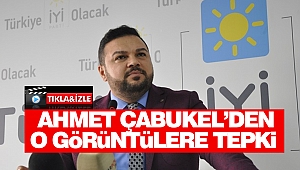 Ahmet Çabukel'den O Görüntülere Tepki