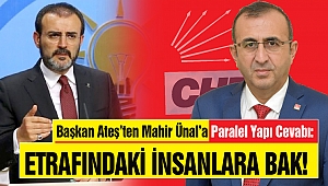 Başkan Ateş’ten Mahir Ünal’a Paralel Yapı Cevabı: Etrafındaki insanlara bak!