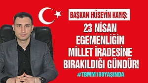 Başkan Kayış: 23 Nisan Egemenliğin Millet İradesine Bırakıldığı Gündür!