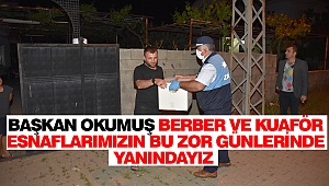 Başkan Okumuş; Berber Ve Kuaför Esnaflarımızın Bu Zor Günlerinde Yanındayız