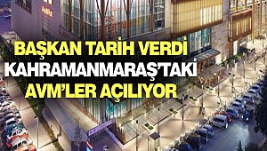 Başkan Tarih Verdi: Kahramanmaraş’taki AVM’ler Açılıyor