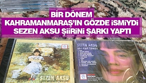 Bir Dönem Kahramanmaraş'ın Gözde İsmiydi: Sezen Aksu Şiirini Şarkı Yaptı
