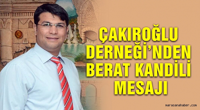 Çakıroğlu Derneği’nden Berat Kandili Mesajı