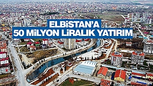 Elbistan’a 50 Milyon Liralık Yatırım