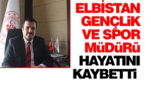 Elbistan Gençlik Ve Spor Müdürü Cengizhan Firik Hayatını Kaybetti