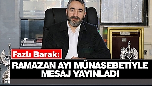 Fazlı Barak, Ramazan Ayı Münasebetiyle Mesaj Yayınladı