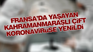 Fransa'da Yaşayan Kahramanmaraşlı Çift Koronavirüse Yenik Düştü