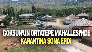Göksun’un Ortatepe Mahallesi’nde Karantina Sona Erdi