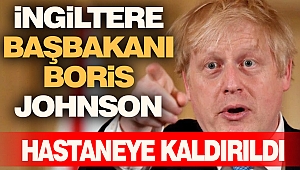 İngiltere Başbakanı Boris Johnson Hastaneye Kaldırıldı