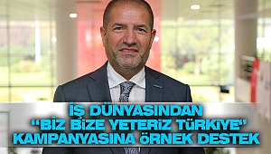 İş Dünyasından ‘’Biz Bize Yeteriz Türkiye’’ Kampanyasına Örnek Destek