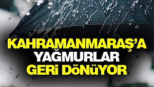 Kahramanmaraş’a Yağmurlar Geri Dönüyor