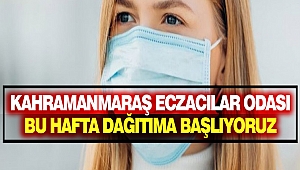 Kahramanmaraş Eczacılar Odası “bu hafta dağıtıma başlıyoruz”