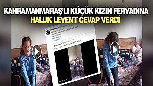 Kahramanmaraş'lı Küçük Kızın Feryadına Haluk Levent Cevap Verdi