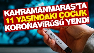 Kahramanmaraş’ta 11 Yaşındaki Çocuk Koronavirüsü Yendi