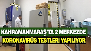 Kahramanmaraş'ta 2 Merkezde Koronavirüs Testleri Yapılıyor