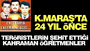 Kahramanmaraş’ta 24 Yıl Önce Teröristlerin Şehit Ettiği Kahraman Öğretmenler