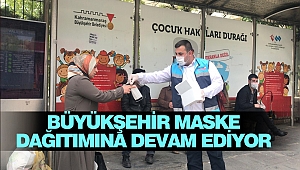 Büyükşehir maske dağıtımına devam ediyor