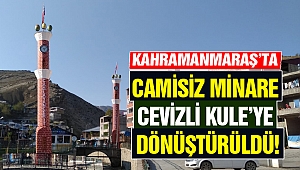 Kahramanmaraş’ta Camisiz Minare Cevizli Kule’ye Dönüştürüldü!