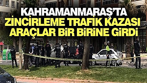 Kahramanmaraş'ta Çok Sayıda Araç Bir Birine Girdi
