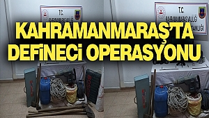 Kahramanmaraş'ta Defineci Operasyonu