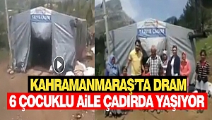 Kahramanmaraş'ta Dram: 6 Çocuklu Aile Çadırda Yaşıyor