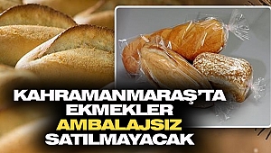 Kahramanmaraş’ta Ekmekler Ambalajsız Satılmayacak