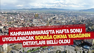 Kahramanmaraş’ta Hafta Sonu Uygulanacak Sokağa Çıkma Yasağının Detayları Belli Oldu