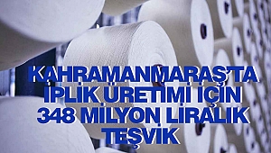Kahramanmaraş’ta İplik Üretimi İçin 348 Milyon Liralık Teşvik